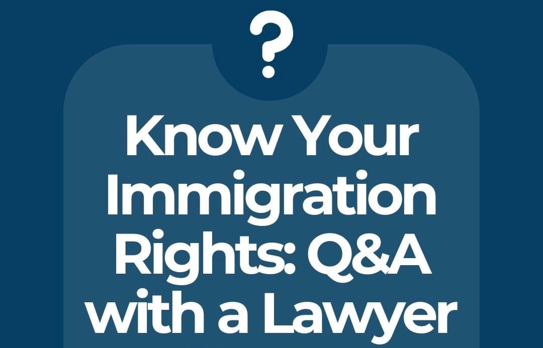 Know Your Immigration Rights; Q&A with a Lawyer