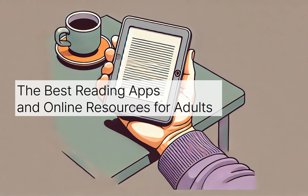 A hand resting on a table holding a digital reading device and a cup of coffee to the left. There’s a banner of text that reads “The Best Reading Apps and Online Resources for Adults”. 