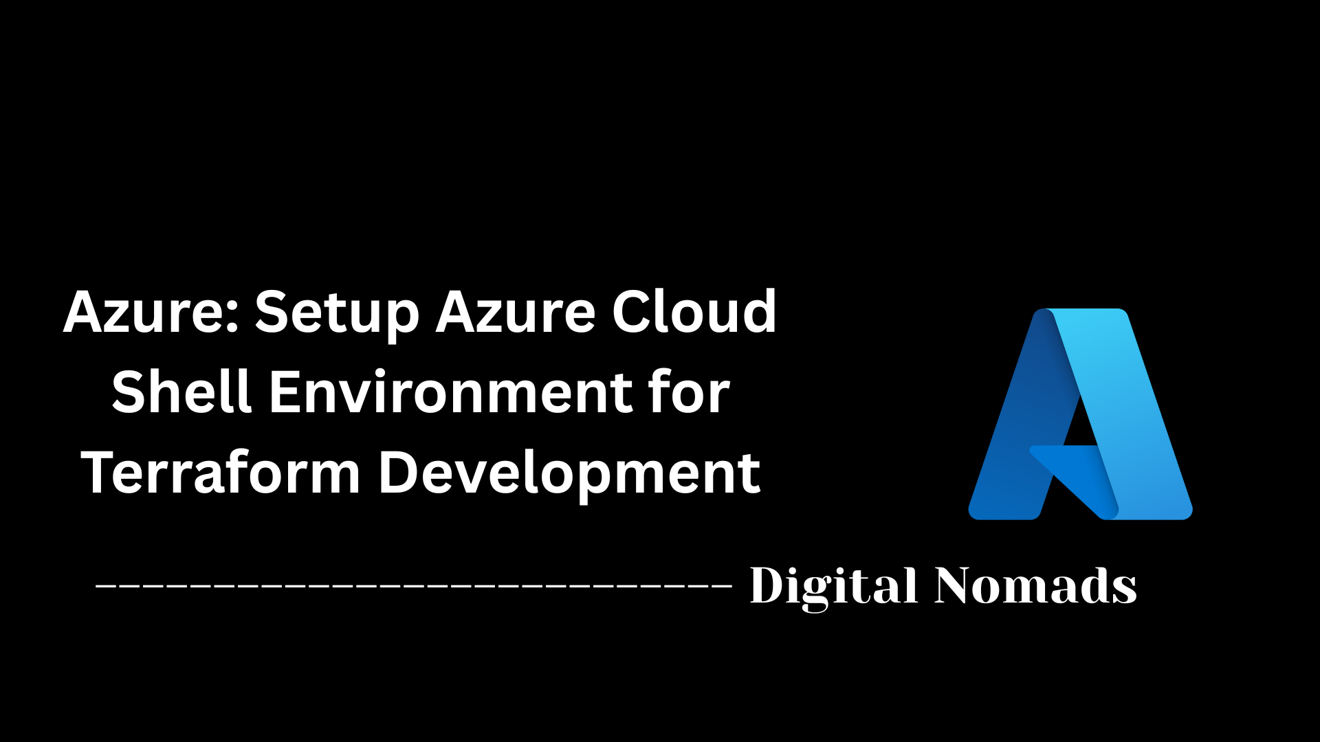 Setup Azure Cloud Shell Environment for Terraform Development