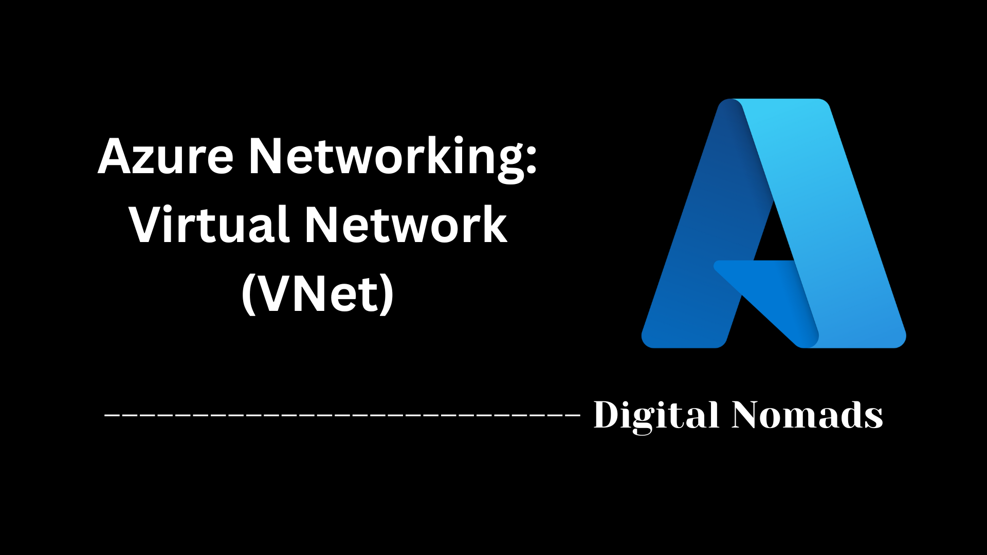 Azure Networking: Virtual Network (VNet)