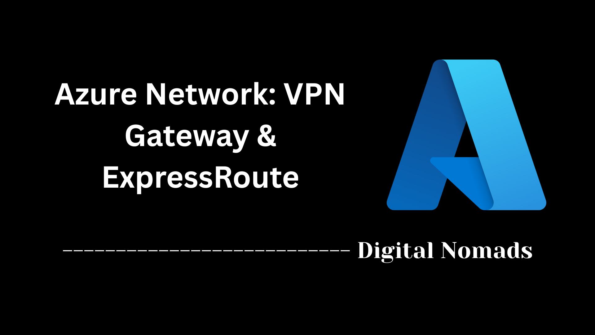 Azure Network: VPN Gateway & ExpressRoute