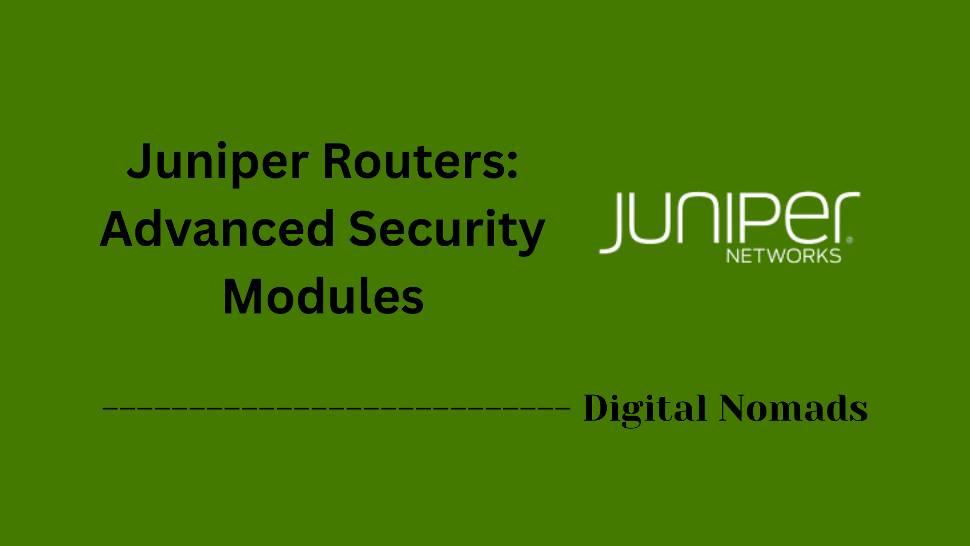 Juniper Routers: Advanced Security Modules