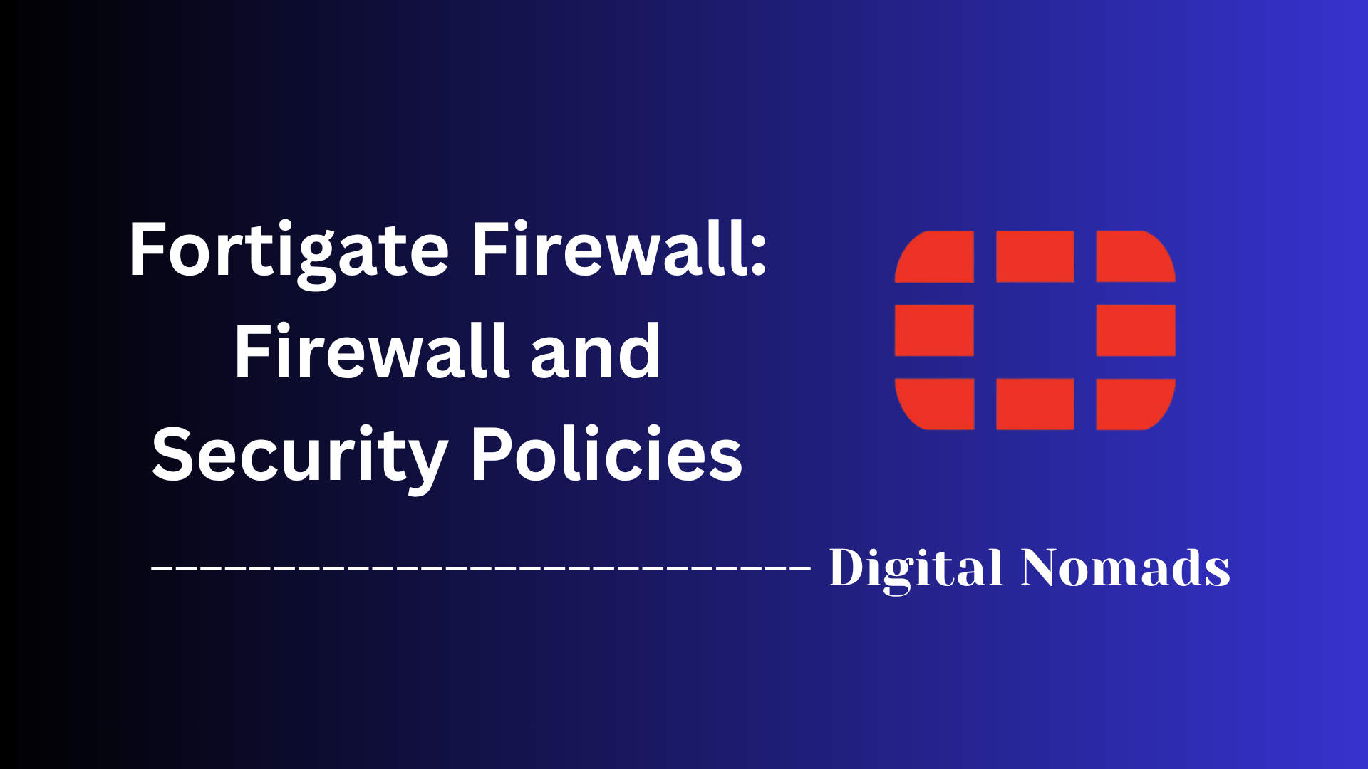 Fortigate Firewall: Firewall and Security Policies