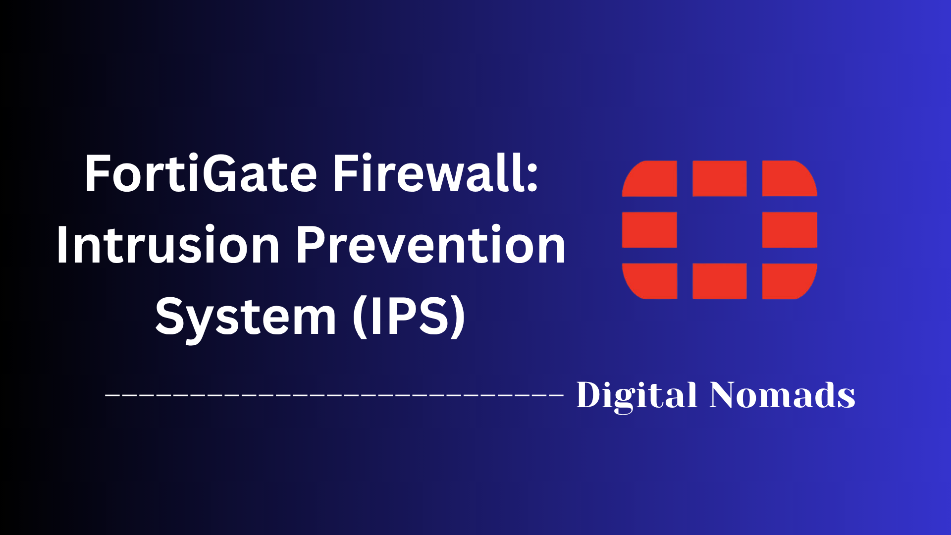 FortiGate Firewall: Intrusion Prevention System (IPS)