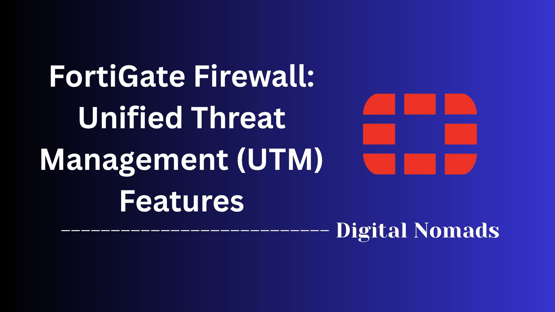 FortiGate Firewall: Unified Threat Management (UTM) Features