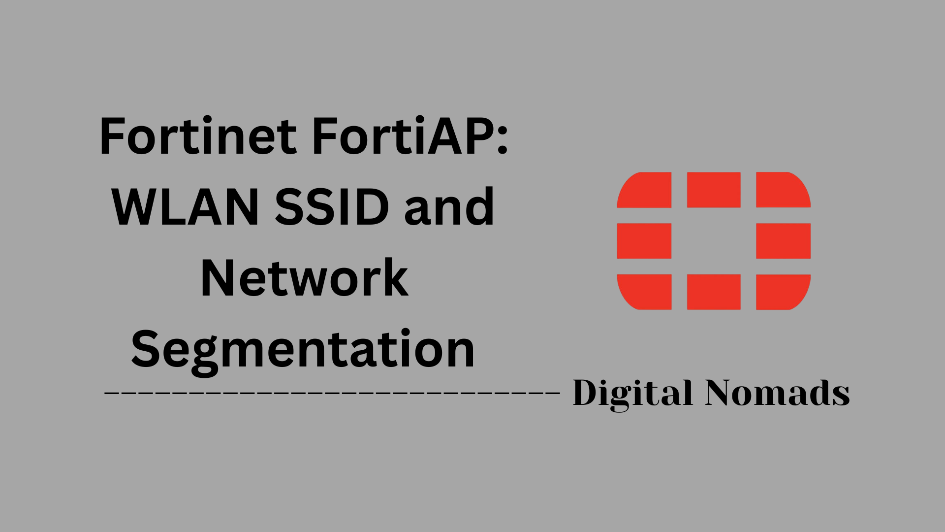 Fortinet FortiAP: WLAN SSID and Network Segmentation
