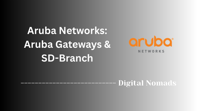 Aruba Networks: Aruba Gateways & SD-Branch