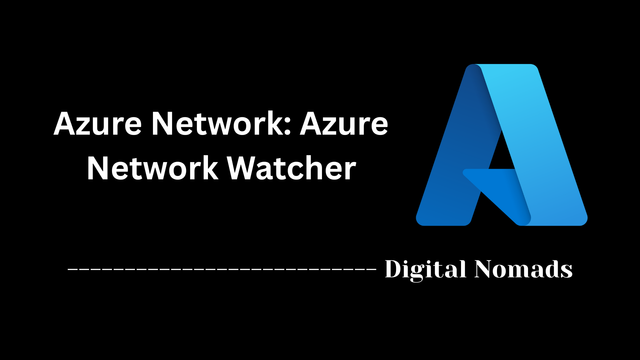 Azure Network: Azure Network Watcher
