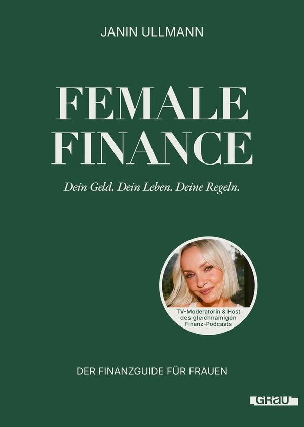 Female Finance: Dein Geld. Dein Leben. Deine Regeln