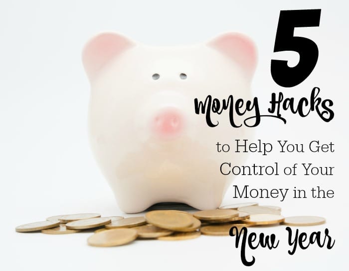 5 Money Hacks to Help You Get Control of Your Money in the New Year