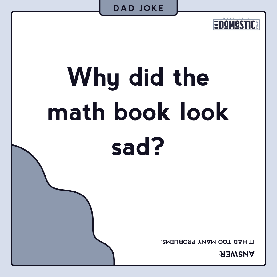 Why did the math book look sad? Fun Dad jokes