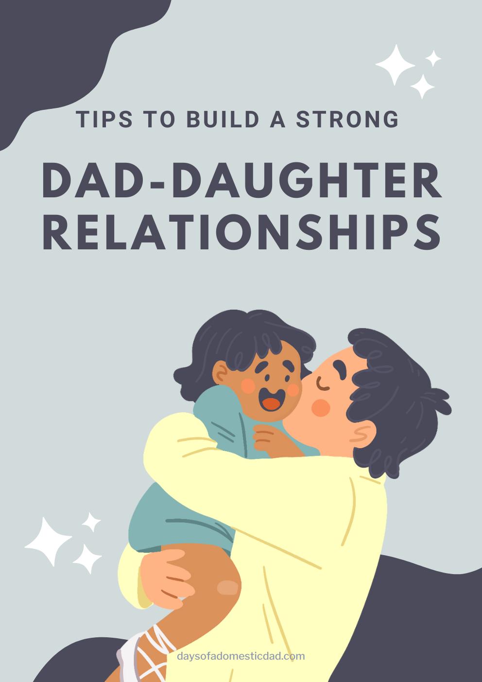 Tips to Build a Strong Dad and Daughter Relationship