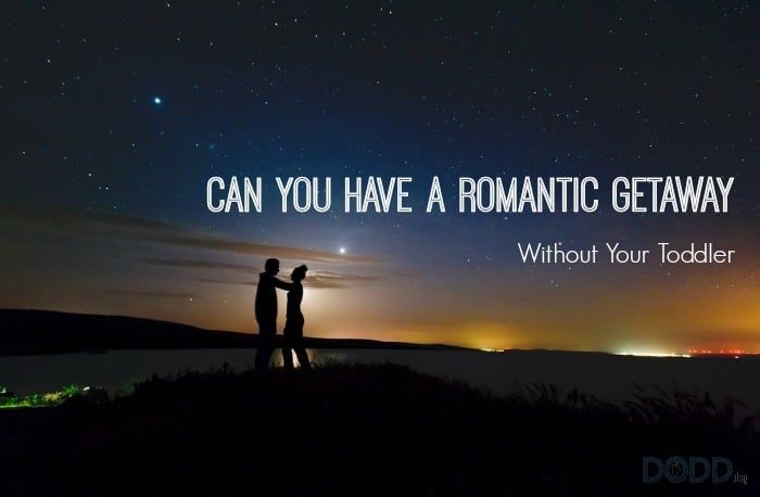Can You Have a Romantic Getaway Without Your Toddler?