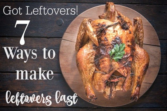 Got Leftovers! 7 Ways to Make Turkey Leftovers Last