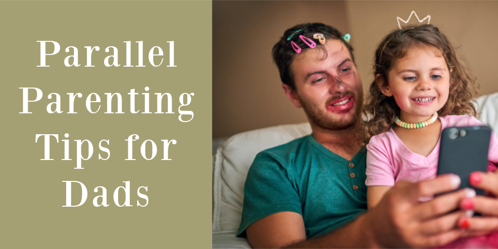 Parallel Parenting Plan Tips for Dads: Managing High Conflict Situations and Staying Connected to Your Kids