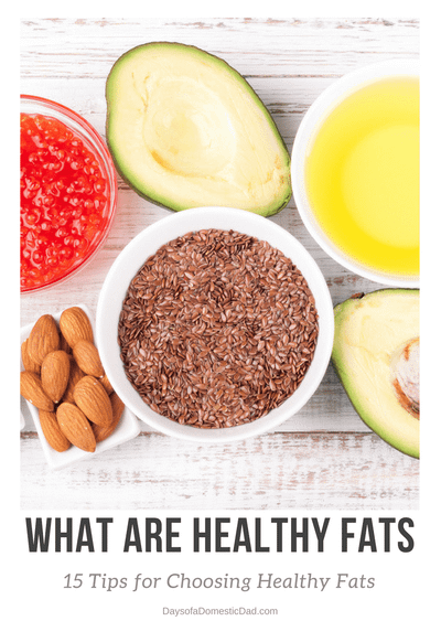 What are Healthy Fats? 15 Tips for Choosing Healthy Fats in Your Diet
