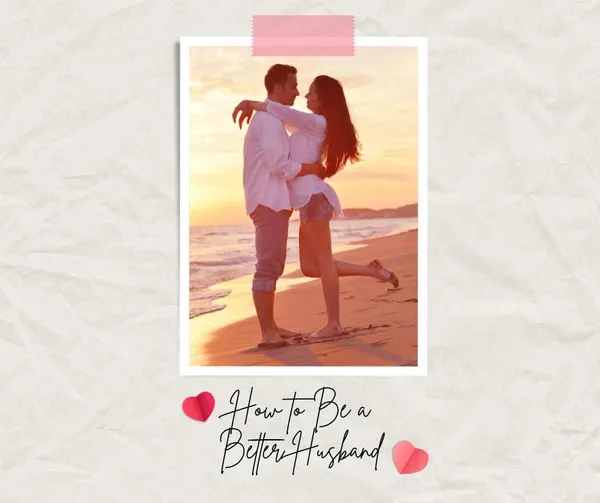 How to Be a Better Husband