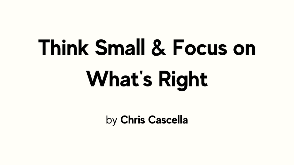 FTT: Think Small & Focus on What's Right