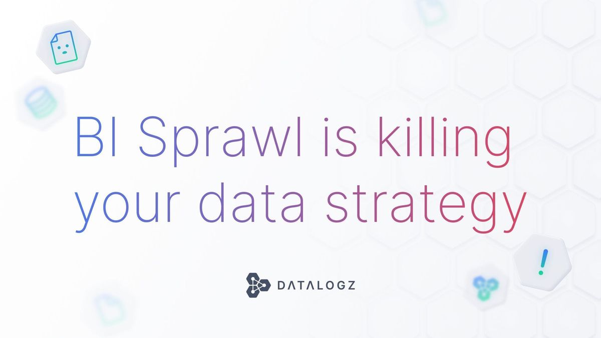 BI Sprawl Is Killing Your Data Strategy