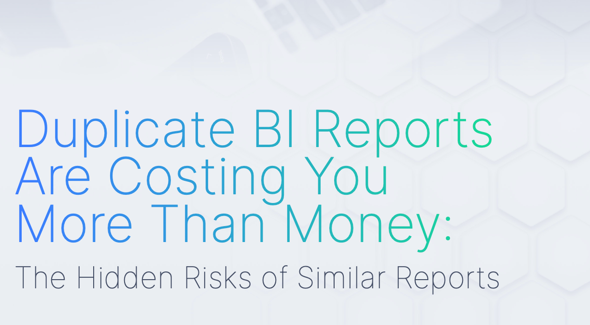 Duplicate BI Reports Are Costing You More Than Money