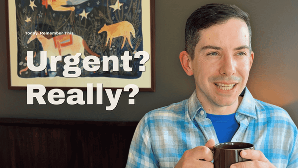 Urgency is a Feeling (Not a Fact)