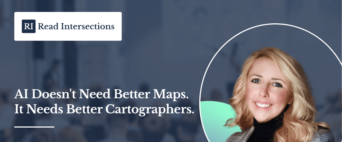 AI Doesn't Need Better Maps.     It Needs Better Cartographers.