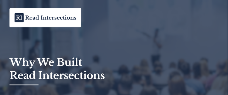 An Editor’s Note: Why We Built Read Intersections