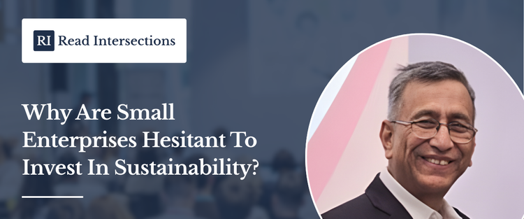Why Are Small Enterprises Hesitant To Invest In Sustainability?