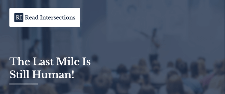 An Editor’s Note: The Last Mile Is Still Human!