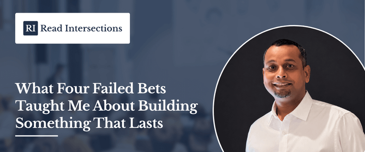 What Four Failed Bets Taught Me About Building Something That Lasts
