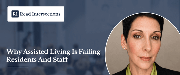 Why Assisted Living Is Failing Residents and Staff