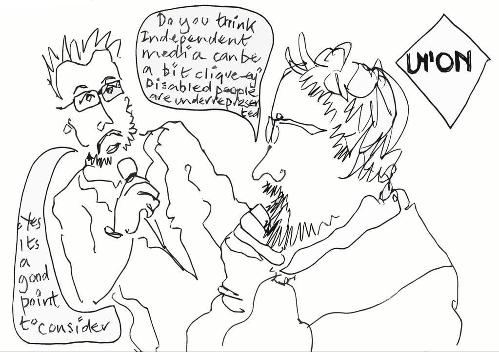 Artist sketch from the Festival of Debate, where a member of the audience asks "Do you think independent media can be a bit cliquey? Disable people are underrepresented." I'm replying: "Yes, it's a good point to consider."