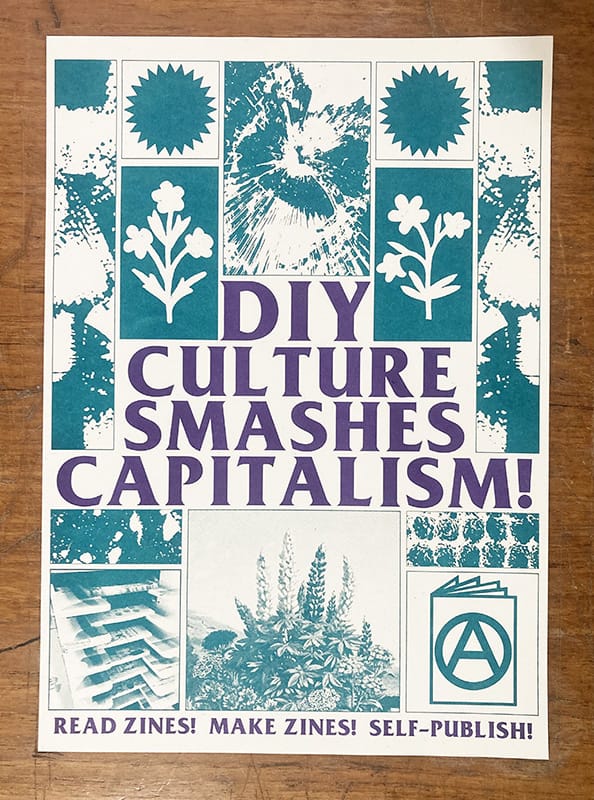 A poster with imagery of nature and the text "D.I.Y. culture smashes capitalism! Read zines! Make zines! Self-publish!"