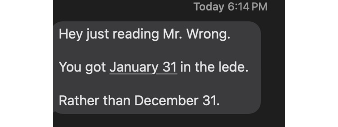 Hey just reading Mr. Wrong. You got January 31 in the lede. Rather than December 31.
