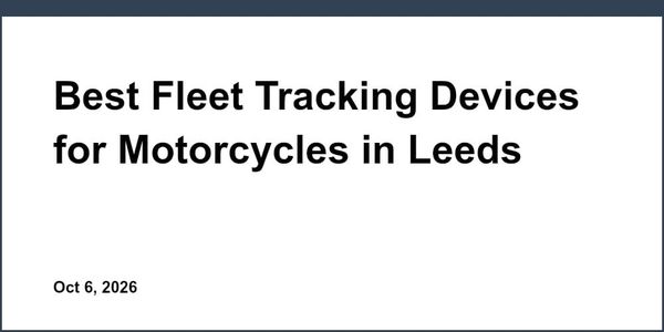 Best Fleet Tracking Devices for Motorcycles in Leeds