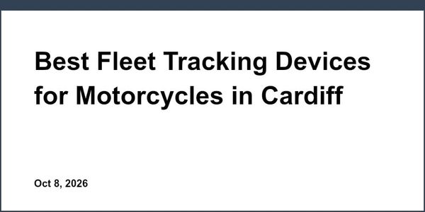 Best Fleet Tracking Devices for Motorcycles in Cardiff