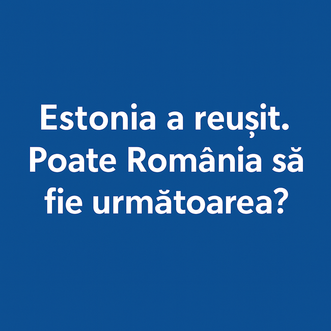 Estonia a reușit. Poate România fi următoarea ?