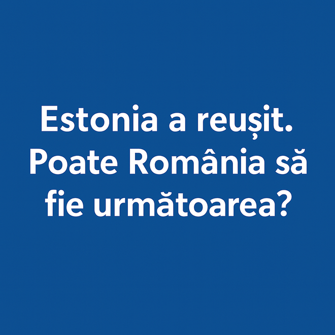 Imagine pentru: Estonia a reușit. Poate România sa fie următoarea ?