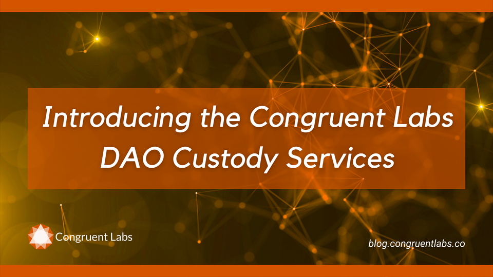 Introducing the Congruent Labs DAO Custody Services