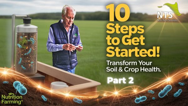 🌱Getting Started with Nutrition Farming® – 10 Practical Steps to Transform Your Soil and Crop Health - Part 2🌿