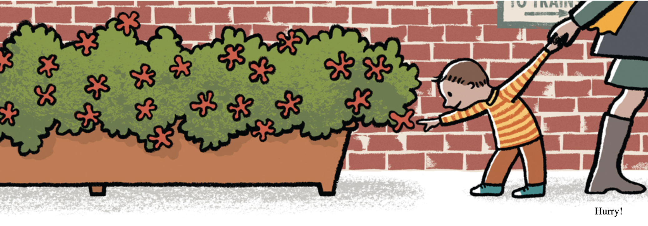 An illustration of a child pointing at a flower while an adult holds his other hand, pulling him on. The exclamation, "Hurry!," sits in the bottom right corner of the page. 