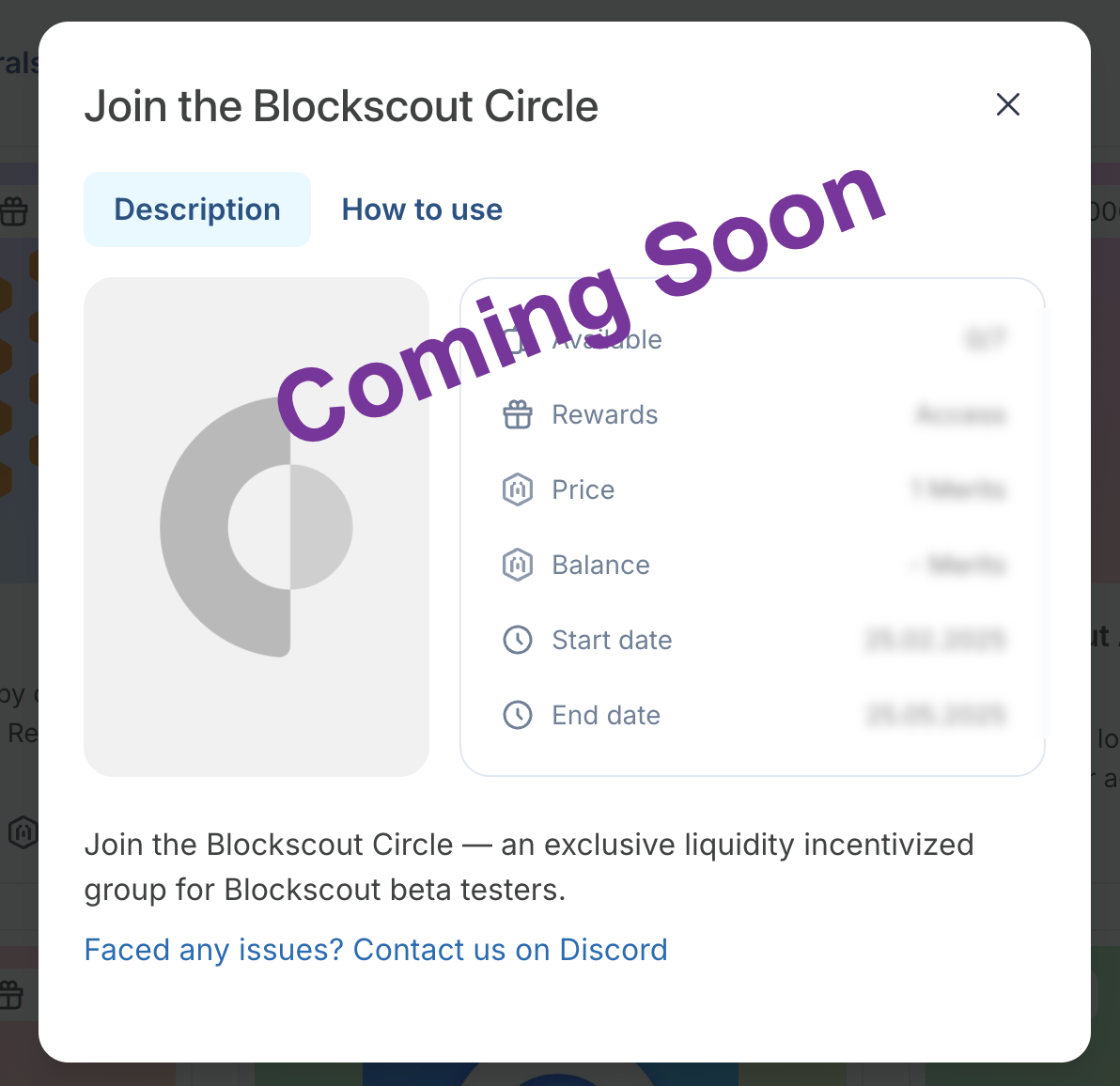 This image shows a modal popup titled "Join the Blockscout Circle" with details about an exclusive liquidity incentivized group for Blockscout beta testers. The modal includes a navigation menu with "Description" and "How to use" tabs, program details showing 0/7 available spots, rewards access, a price of 1 Merit, balance information, and program dates running from February 25, 2025 to May 25, 2025. A Blockscout logo appears on the left side, and there's contact information at the bottom suggesting users reach out on Discord for any issues.