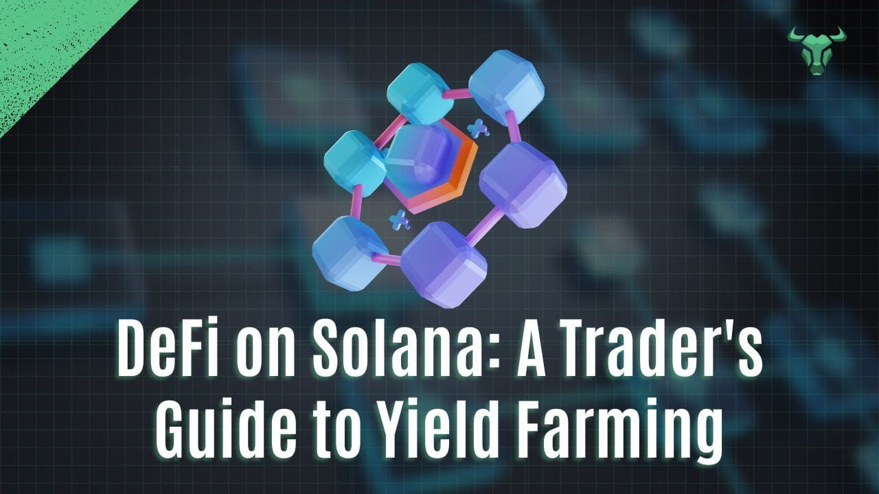 DeFi on Solana: A Trader's Guide to Yield Farming