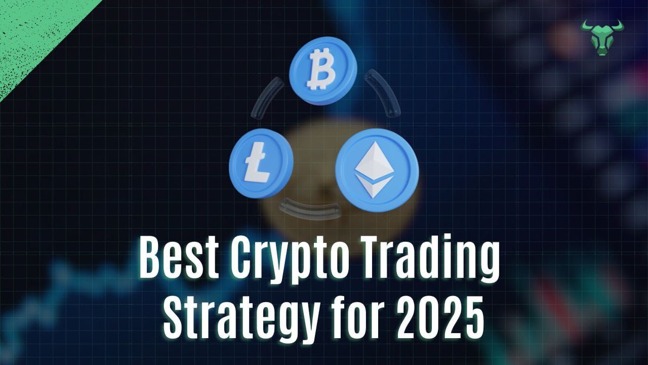 Best Crypto Trading Strategy for 2025