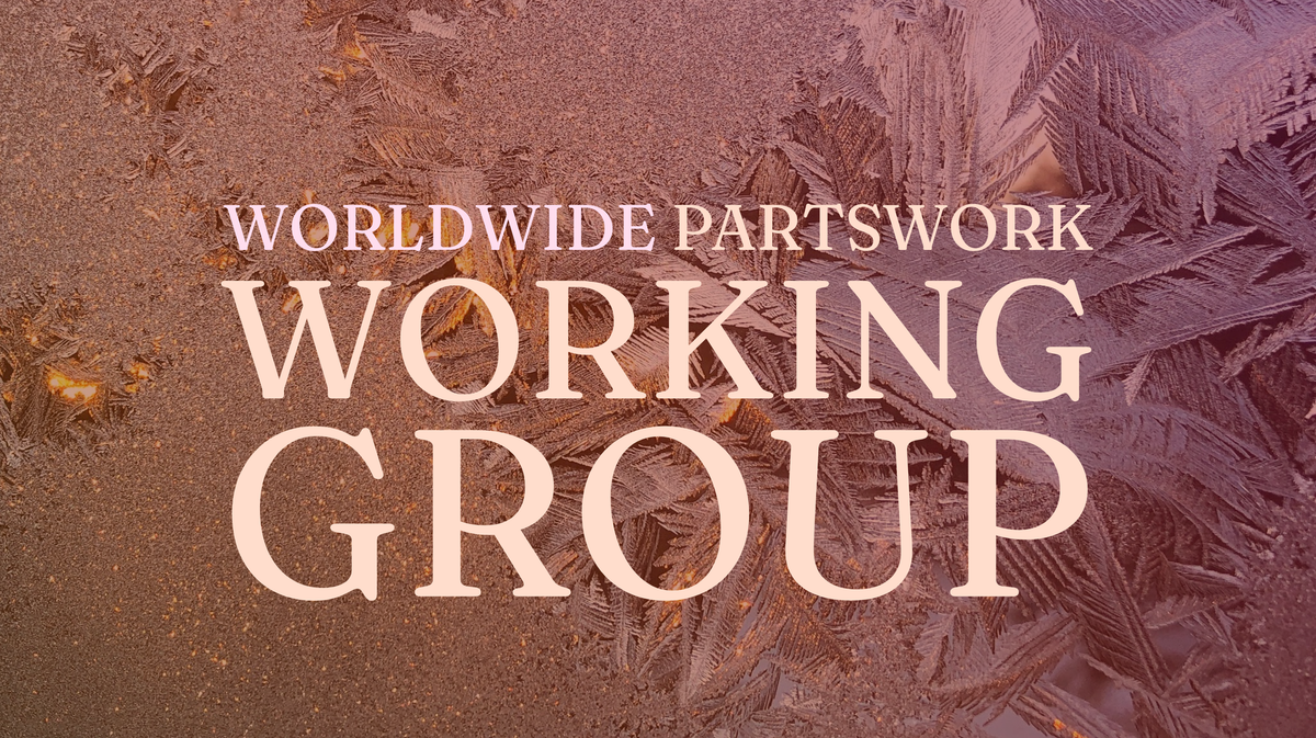 Partswork working group: Updates, winding down, + 2 invitations for you