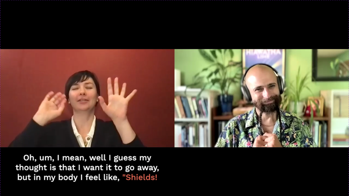 Screenshot of a Zoom with two people. “Michelle” is saying, “In my body I was feel like, ‘Shields!’”