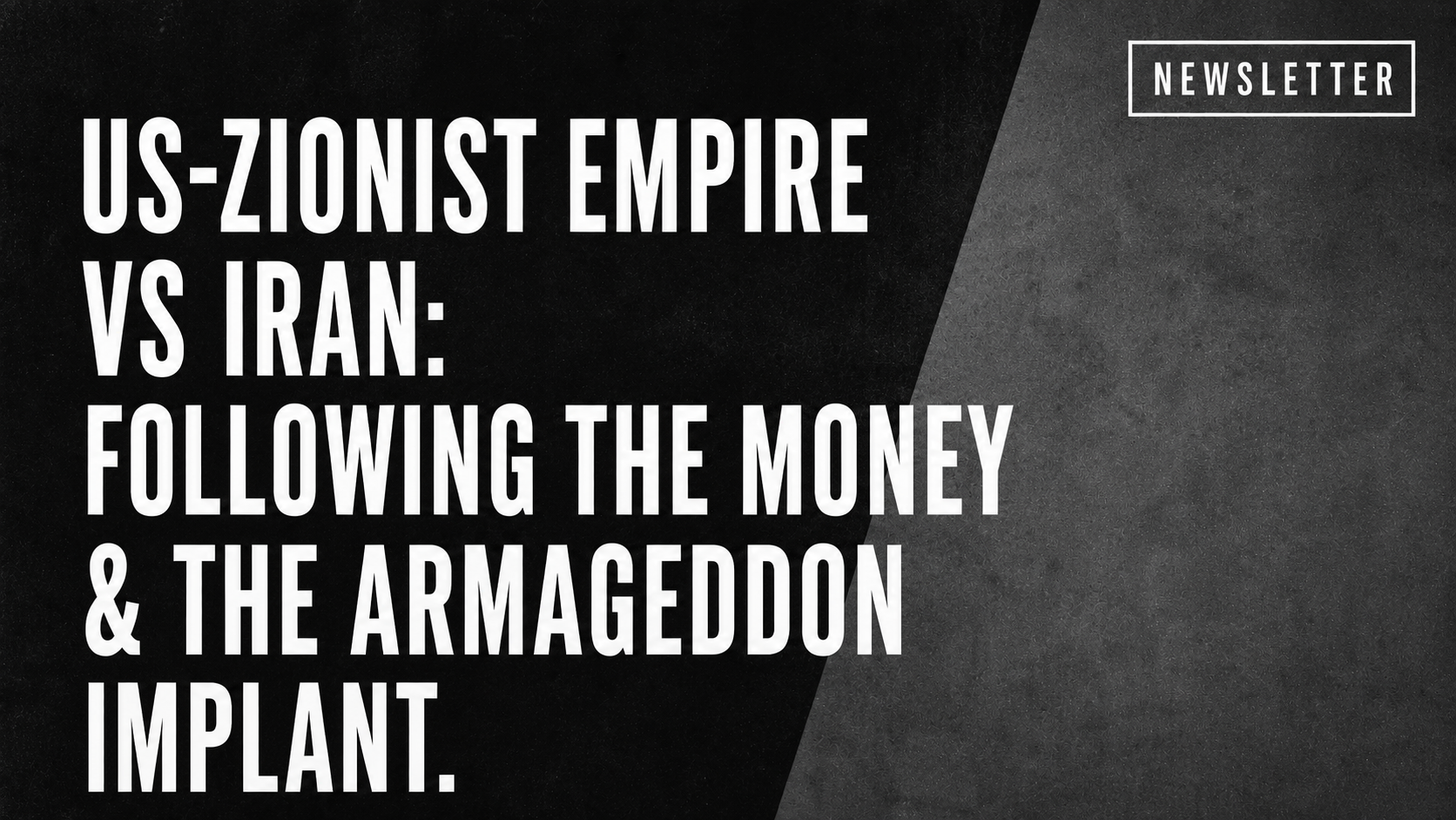 US-Zionist Empire vs Iran: Following the Money & the Armageddon Implant.