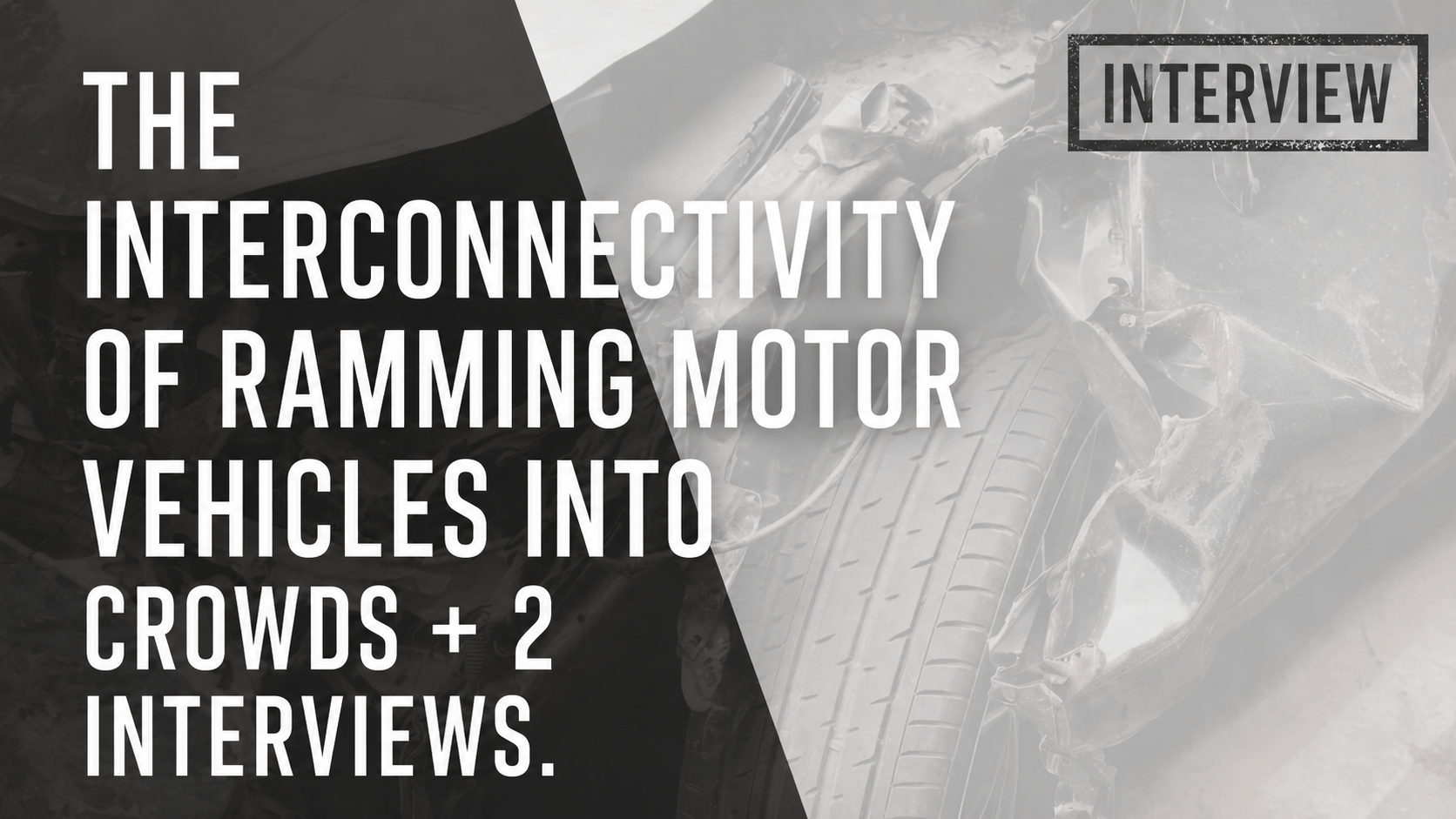 The Interconnectivity of Ramming Motor Vehicles into Crowds + 2 interviews.