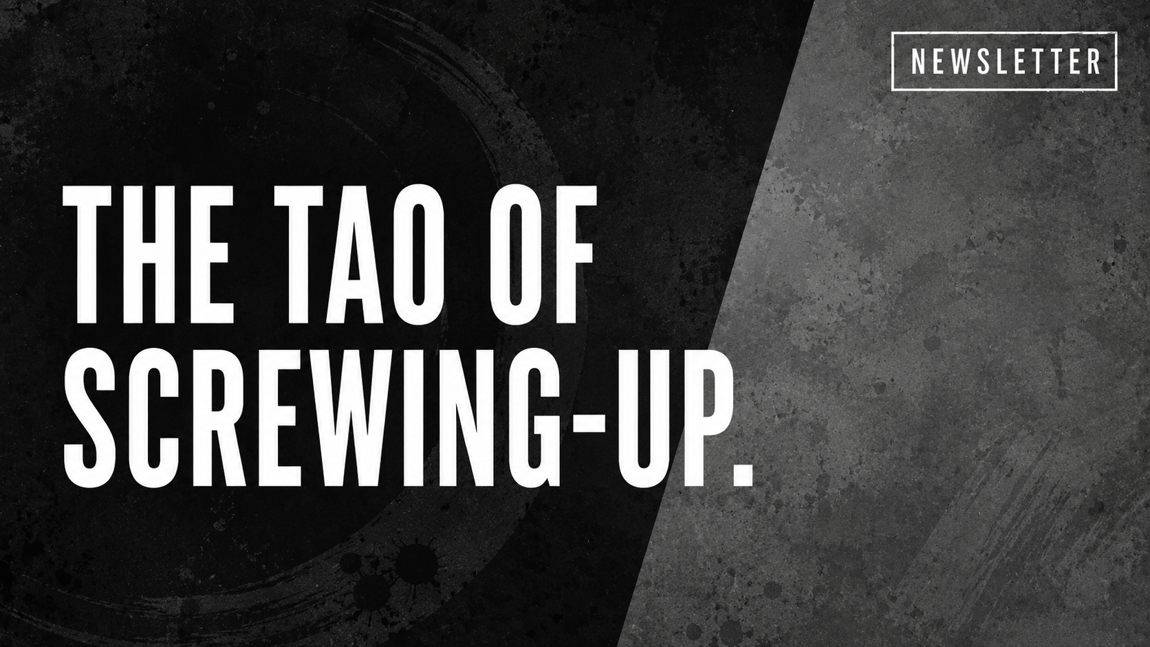 The Tao of Screwing-up.