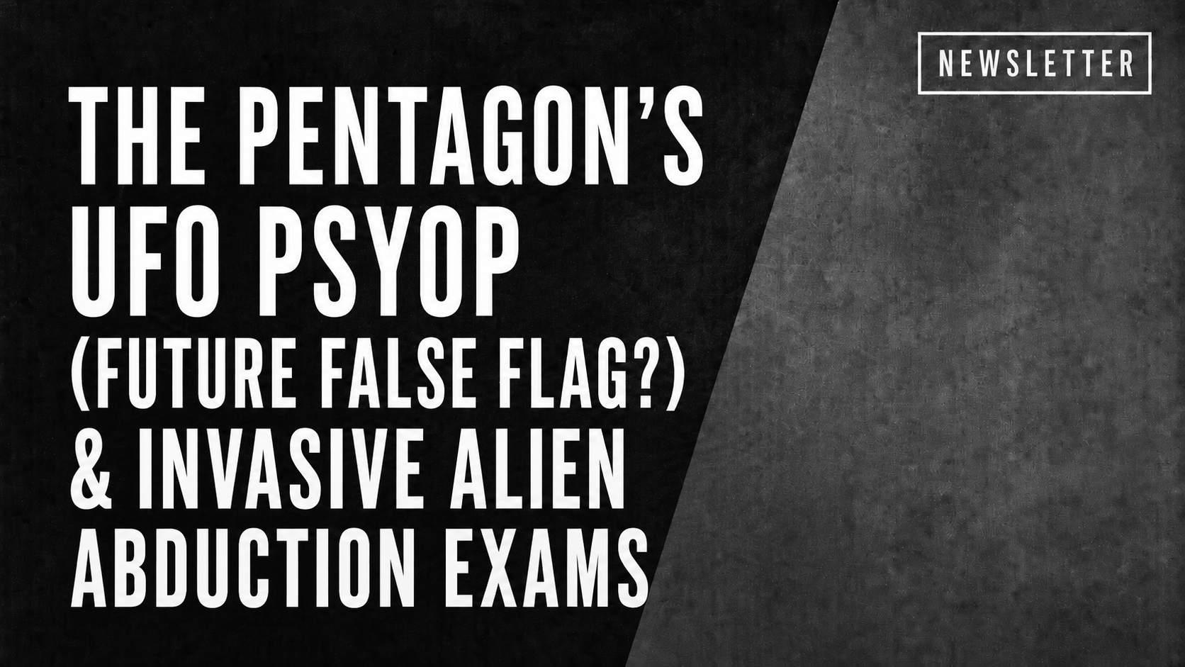 The Pentagon’s UFO Psyop (Future False Flag?) & Invasive Alien Abduction Exams.